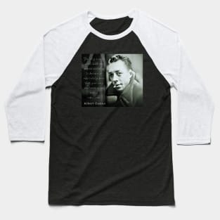 Albert Camus portrait and quote: The only way to deal with an unfree world... Baseball T-Shirt